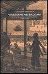 Abbildung von: Viaggiare nei Balcani. Kanitz nella Bulgaria Danubiana (1860-1878) - Il pianeta scritto;Argo