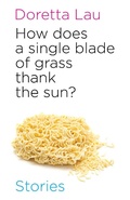 Cover: How Does A Single Blade of Grass Thank the Sun? - Nightwood Editions