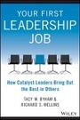 Cover: Your First Leadership Job - How Catalyst Leaders Bring Out the Best in Others - Wiley