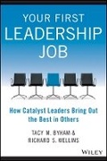 Cover: Your First Leadership Job - How Catalyst Leaders Bring Out the Best in Others - Wiley