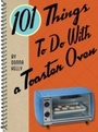 Cover: 101 Things To Do With a Toaster Oven - Gibbs Smith