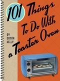 Cover: 101 Things To Do With a Toaster Oven - Gibbs Smith