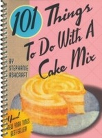 Enlarge image Cover: 101 Things To Do With A Cake Mix - Gibbs Smith