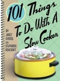 Cover: 101 Things To Do With A Slow Cooker - Gibbs Smith