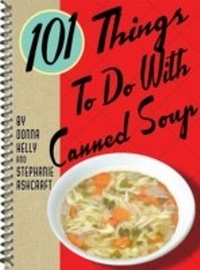 Abbildung von: 101 Things to Do with Canned Soup - Gibbs Smith