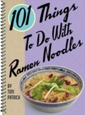 Cover: 101 Things To Do With Ramen Noodles - Gibbs Smith