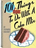 Cover: 101 More Things To Do With a Cake Mix - Gibbs Smith