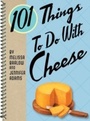 Cover: 101 Things To Do With Cheese - Gibbs Smith