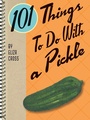 Cover: 101 Things To Do With a Pickle - Gibbs Smith
