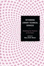 Cover: Rethinking Library Technical Services - Rowman & Littlefield Publishers