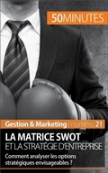 Cover: La matrice SWOT et la strat&eacute;gie d'entreprise - 50Minutes.fr