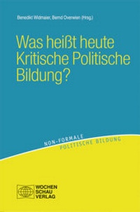 Abbildung von: Was heißt heute Kritische Politische Bildung? - Wochenschau Verlag