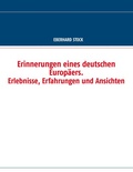 Cover: Erinnerungen eines deutschen Europ&auml;ers. Erlebnisse, Erfahrungen und Ansichten - BoD - Books on Demand