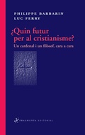 Cover: &iquest;Quin futur per al cristianisme? : un cardenal i un fil&ograve;sof, cara a cara - Fragmenta Editorial, SL