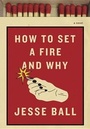 Cover: How to Set a Fire and Why - Pantheon Books