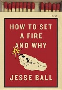 Enlarge image Cover: How to Set a Fire and Why - Pantheon Books