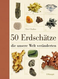 Abbildung von: 50 Erdschätze, die unsere Welt veränderten - Haupt Verlag