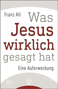 Bild: Was Jesus wirklich gesagt hat - Gütersloher Verlagshaus