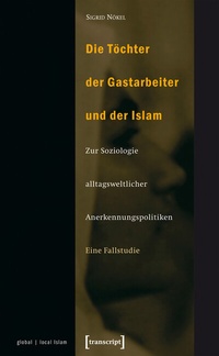 Abbildung von: Die Töchter der Gastarbeiter und der Islam - transcript