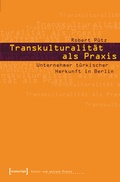 Cover: Transkulturalit&auml;t als Praxis - transcript