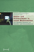 Cover: Atelier und Dichterzimmer in neuen Medienwelten - transcript