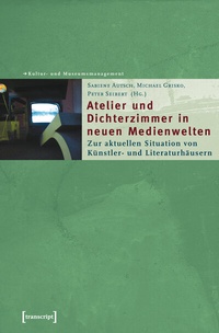 Abbildung von: Atelier und Dichterzimmer in neuen Medienwelten - transcript