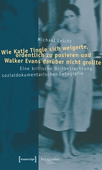 Abbildung von: Wie Katie Tingle sich weigerte, ordentlich zu posieren und Walker Evans darüber nicht grollte - transcript