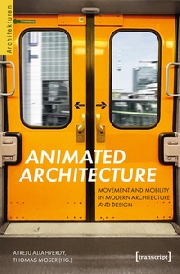 Abbildung von: Animated Architecture - Movement and Mobility in Modern Architecture and Design - transcript