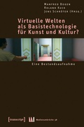 Cover: Virtuelle Welten als Basistechnologie f&uuml;r Kunst und Kultur? - transcript