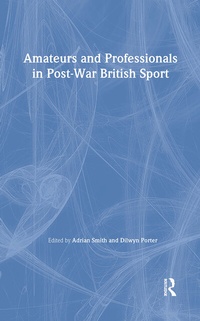 Abbildung von: Amateurs and Professionals in Post-War British Sport - Routledge