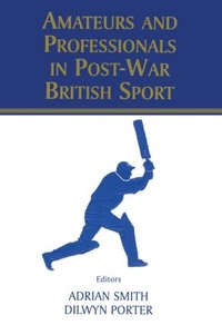 Abbildung von: Amateurs and Professionals in Post-War British Sport - Routledge