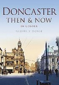 Enlarge image Cover: Doncaster Then & Now - Pitkin Publishing