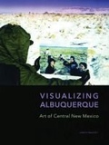 Cover: Visualizing Albuquerque - Albuquerque Museum of Art and History
