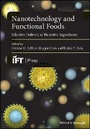Cover: Nanotechnology and Functional Foods - Effective Delivery of Bioactive Ingredients - Wiley