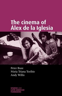 Abbildung von: The Cinema of ALex De La Iglesia - Manchester University Press
