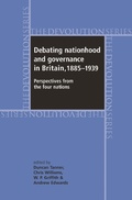 Cover: Debating Nationhood and Governance in Britain, 1885-1939 - Manchester University Press