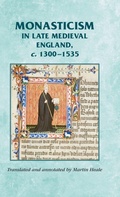 Cover: Monasticism in Late Medieval England, C.1300-1535 - Manchester University Press