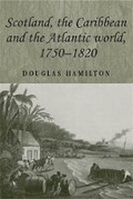 Cover: Scotland, the Caribbean and the Atlantic World, 1750-1820 - Manchester University Press