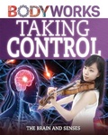 Cover: BodyWorks: Taking Control: The Brain and Senses - Franklin Watts Ltd