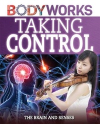 Enlarge image Cover: BodyWorks: Taking Control: The Brain and Senses - Franklin Watts Ltd