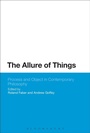 Cover: The Allure of Things: Process and Object in Contemporary Philosophy - Bloomsbury Academic