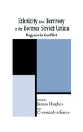 Cover: Ethnicity and Territory in the Former Soviet Union - Routledge