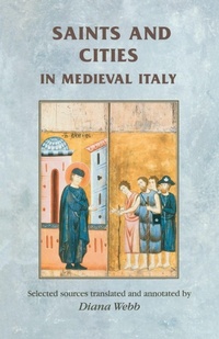 Enlarge image Cover: Saints and Cities in Medieval Italy - Manchester University Press