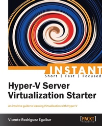 Enlarge image Cover: Instant Hyper-V Server Virtualization Starter - Packt Publishing