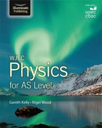 Enlarge image Cover: WJEC Physics for AS Level: Student Book - Illuminate Publishing