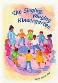 Cover: The Singing, Playing Kindergarten - Waldorf Early Childhood Association North America