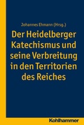 Cover: Der Heidelberger Katechismus und seine Verbreitung in den Territorien des Reichs - Kohlhammer