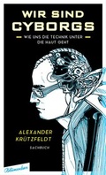 Cover: Wir sind Cyborgs - Blumenbar