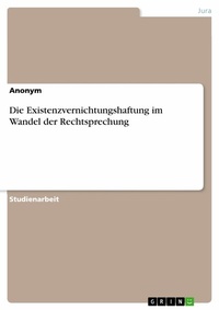 Abbildung von: Die Existenzvernichtungshaftung im Wandel der Rechtsprechung - GRIN Verlag