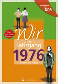 Abbildung von: Aufgewachsen in der DDR - Wir vom Jahrgang 1976 - Kindheit und Jugend - Wartberg